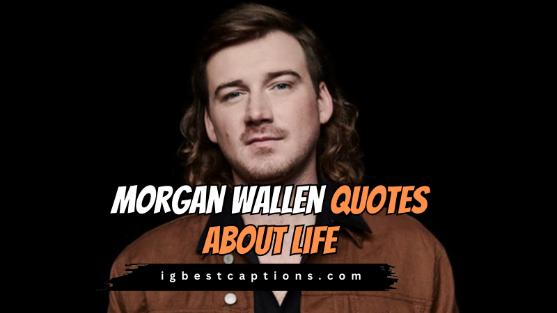 Morgan Wallen Quotes About Life